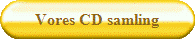 Vores CD samling